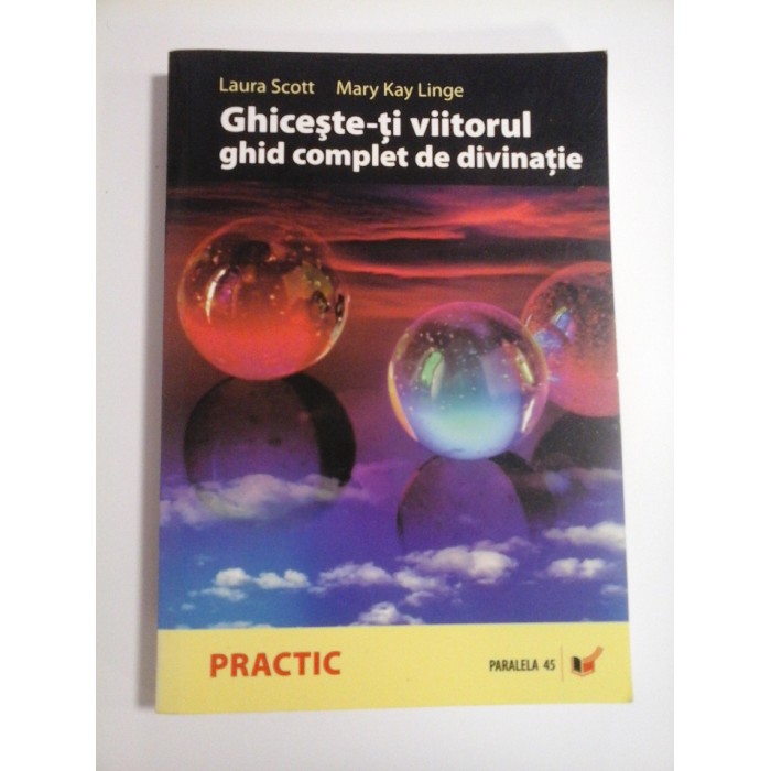 GHICESTE-TI VIITORUL GHID COMPLET DE DIVINATIE  -  LAURA SCOTT, MARY KAY LINGE